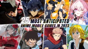 25 Most Anticipated Mobile Games Coming in 2023 and Beyond