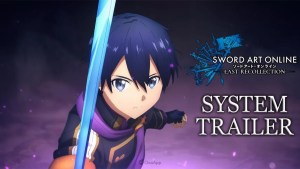 Sword Art Online: Last Recollection System Trailer Showcasing Worldview, Battles, and Gameplay